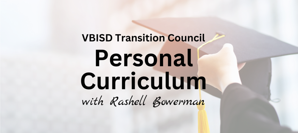 Hand holding up graduation cap with words: "VBISD Transition Council Personal Curriculum with Rashell Bowerman"